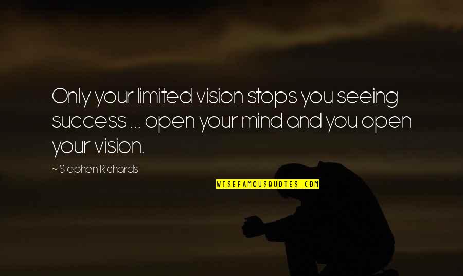 Melora Quotes By Stephen Richards: Only your limited vision stops you seeing success