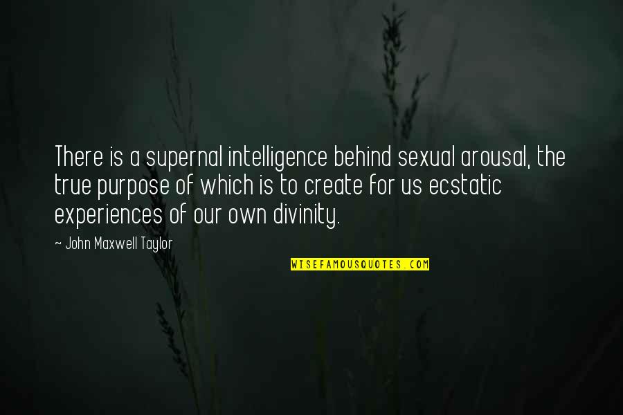 Meloux's Quotes By John Maxwell Taylor: There is a supernal intelligence behind sexual arousal,