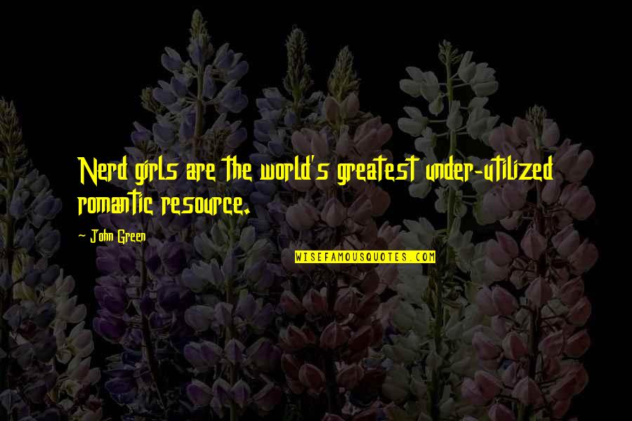 Melpomene Quotes By John Green: Nerd girls are the world's greatest under-utilized romantic