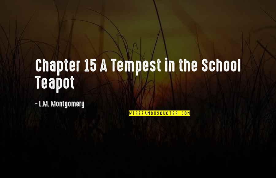 Melpot Quotes By L.M. Montgomery: Chapter 15 A Tempest in the School Teapot