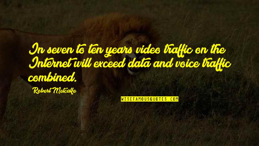 Melquiades Estrada Quotes By Robert Metcalfe: In seven to ten years video traffic on