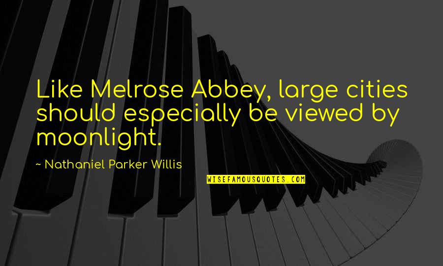 Melrose Quotes By Nathaniel Parker Willis: Like Melrose Abbey, large cities should especially be