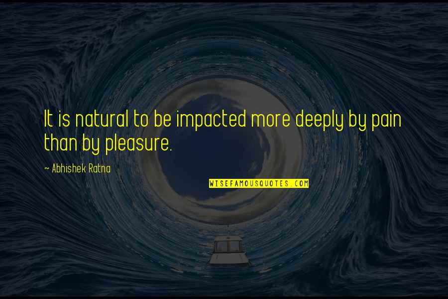 Melroy Cort Quotes By Abhishek Ratna: It is natural to be impacted more deeply
