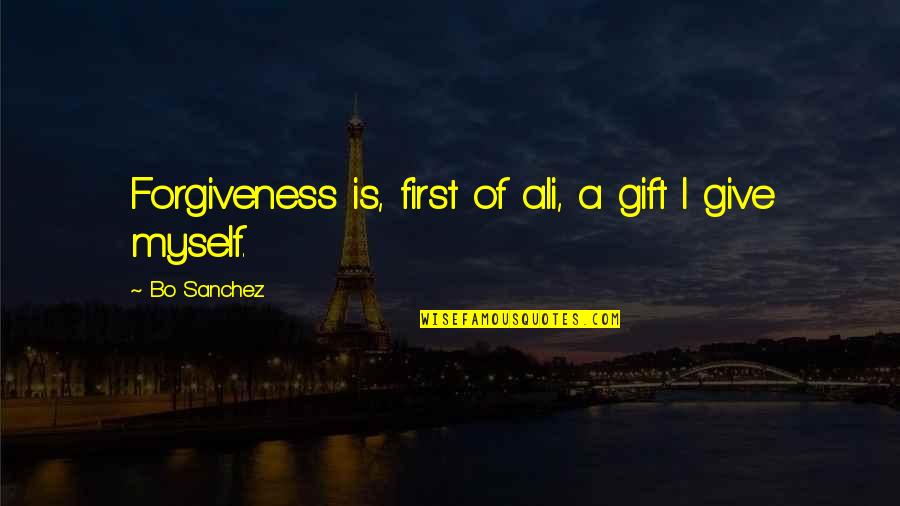 Melroy Cort Quotes By Bo Sanchez: Forgiveness is, first of ali, a gift I
