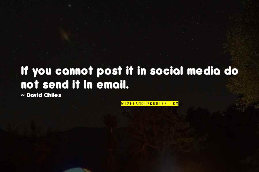 Melroy Cort Quotes By David Chiles: If you cannot post it in social media