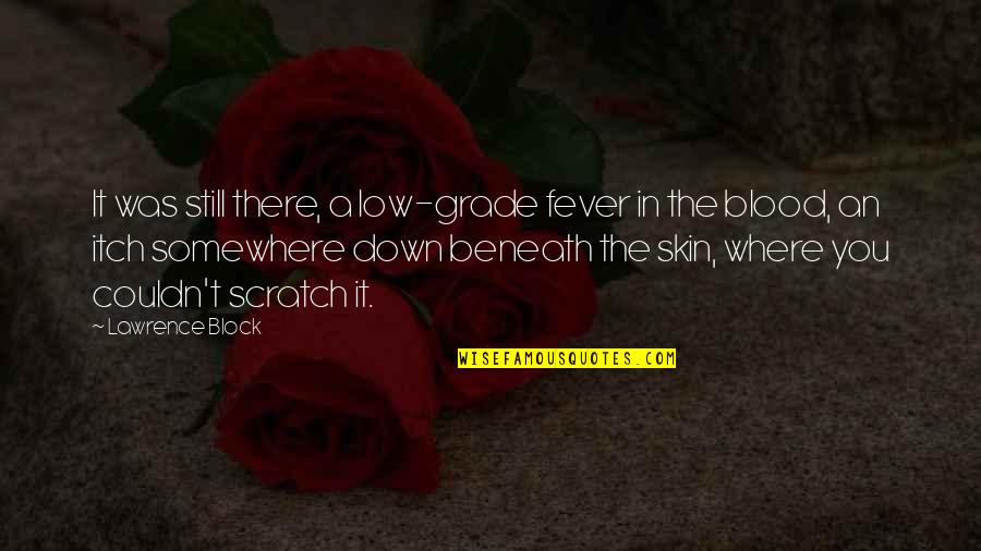 Melroy Cort Quotes By Lawrence Block: It was still there, a low-grade fever in