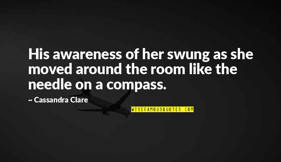 Melroy Property Quotes By Cassandra Clare: His awareness of her swung as she moved Melroy Property Quotes By Cassandra Clare: His awareness of her swung as she moved