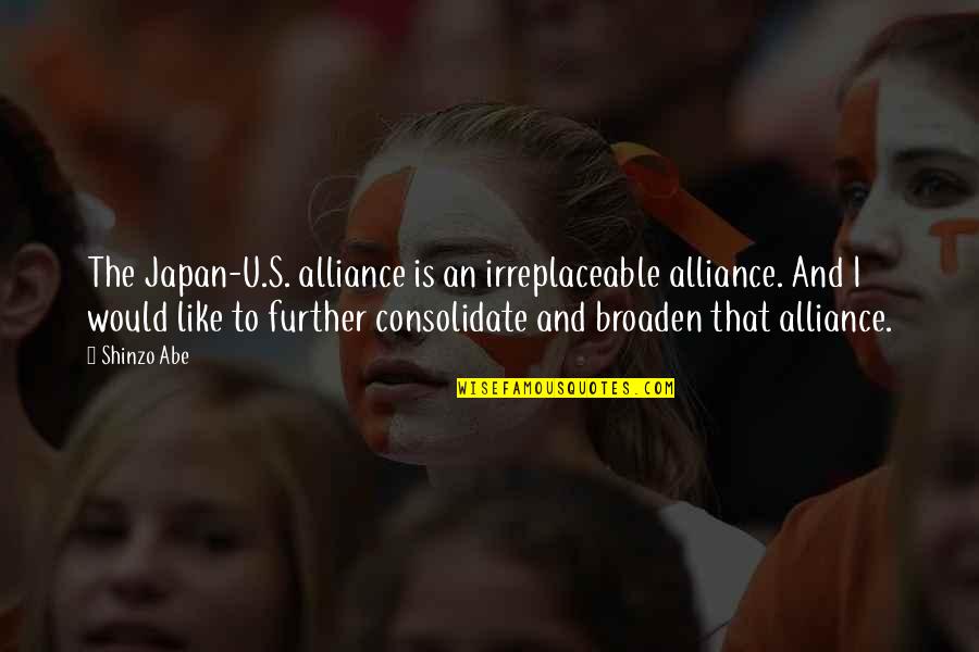 Melroy Property Quotes By Shinzo Abe: The Japan-U.S. alliance is an irreplaceable alliance. And Melroy Property Quotes By Shinzo Abe: The Japan-U.S. alliance is an irreplaceable alliance. And