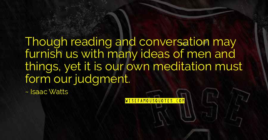 Melsheimer Wine Quotes By Isaac Watts: Though reading and conversation may furnish us with Melsheimer Wine Quotes By Isaac Watts: Though reading and conversation may furnish us with