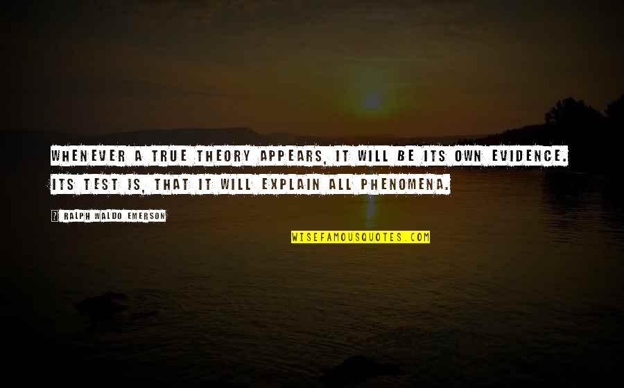 Melson Quotes By Ralph Waldo Emerson: Whenever a true theory appears, it will be