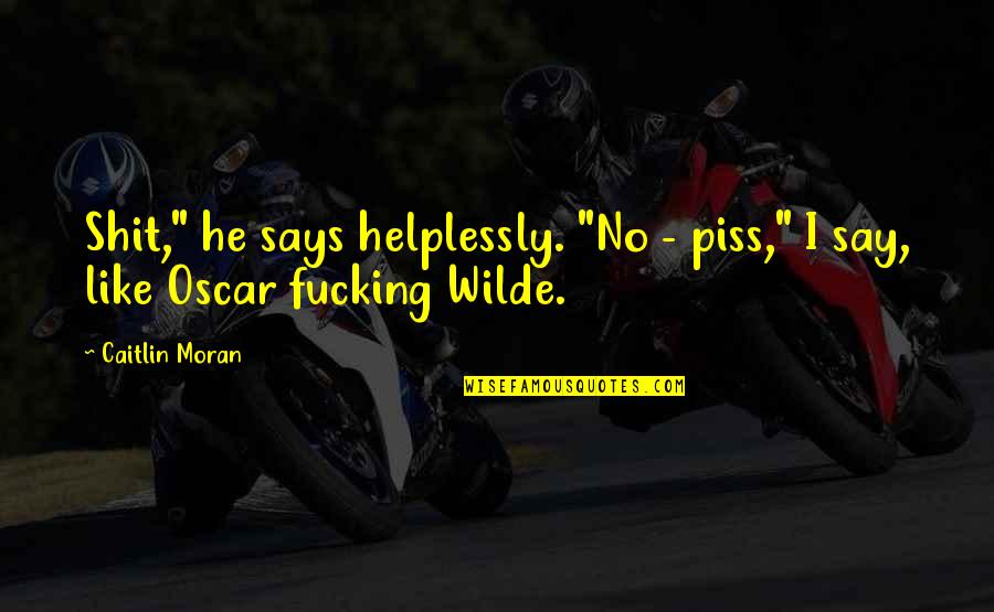Melster Marshmallow Quotes By Caitlin Moran: Shit," he says helplessly. "No - piss," I