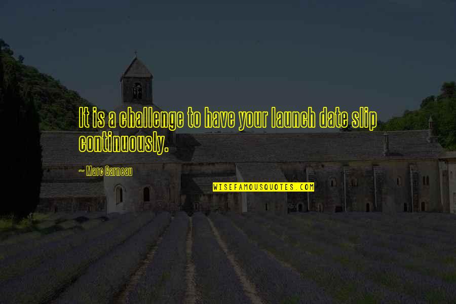 Melster Marshmallow Quotes By Marc Garneau: It is a challenge to have your launch