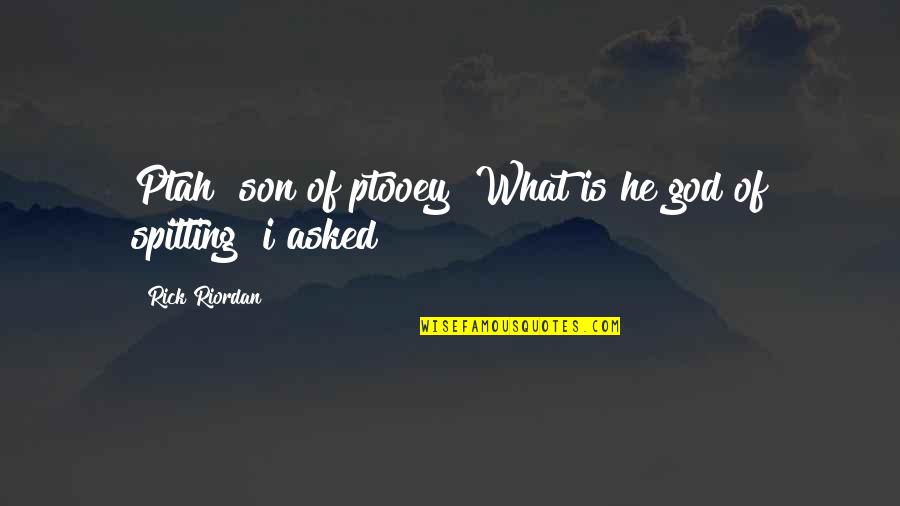 Melster Marshmallow Quotes By Rick Riordan: Ptah? son of ptooey? What is he god Melster Marshmallow Quotes By Rick Riordan: Ptah? son of ptooey? What is he god