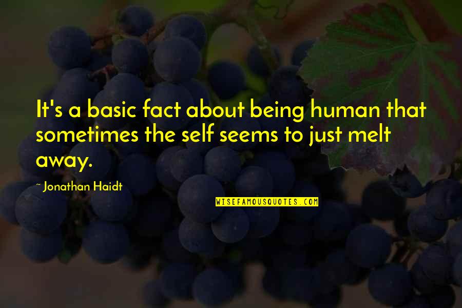 Melt Away Quotes By Jonathan Haidt: It's a basic fact about being human that