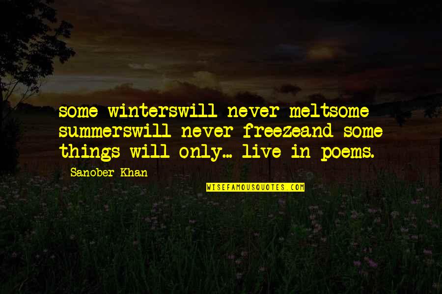 Melt Into You Quotes By Sanober Khan: some winterswill never meltsome summerswill never freezeand some