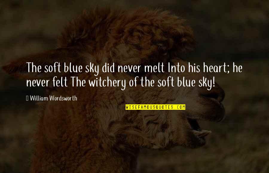 Melt My Heart Quotes By William Wordsworth: The soft blue sky did never melt Into