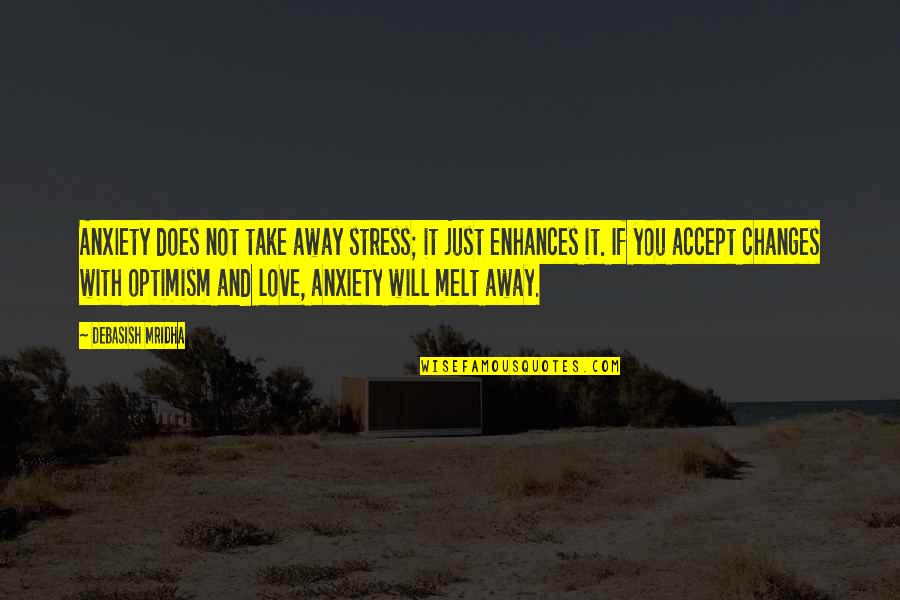 Melt With You Quotes By Debasish Mridha: Anxiety does not take away stress; it just