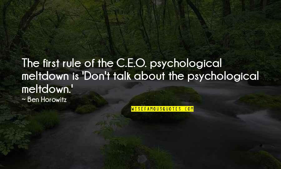 Meltdown Quotes By Ben Horowitz: The first rule of the C.E.O. psychological meltdown Meltdown Quotes By Ben Horowitz: The first rule of the C.E.O. psychological meltdown