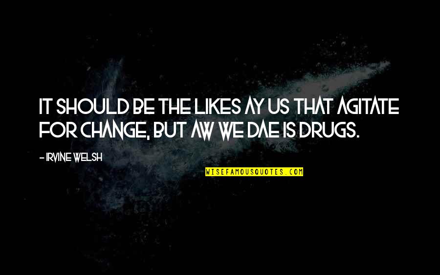 Melted Crayon Art Quotes By Irvine Welsh: It should be the likes ay us that