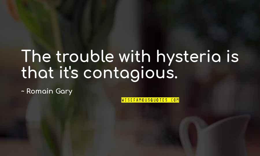 Melted Crayon Art Quotes By Romain Gary: The trouble with hysteria is that it's contagious. Melted Crayon Art Quotes By Romain Gary: The trouble with hysteria is that it's contagious.