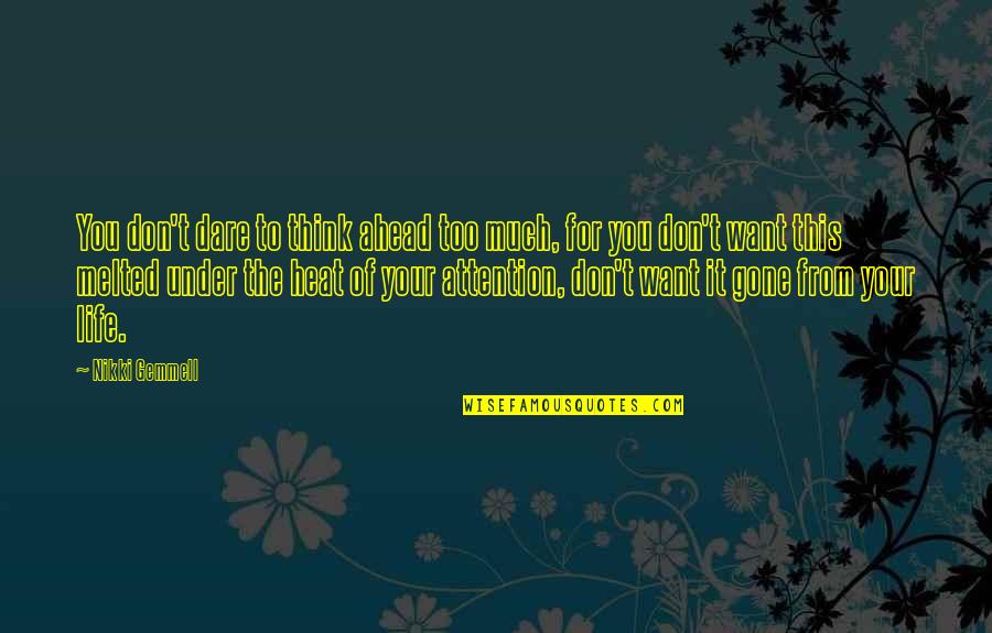 Melted Life Quotes By Nikki Gemmell: You don't dare to think ahead too much,