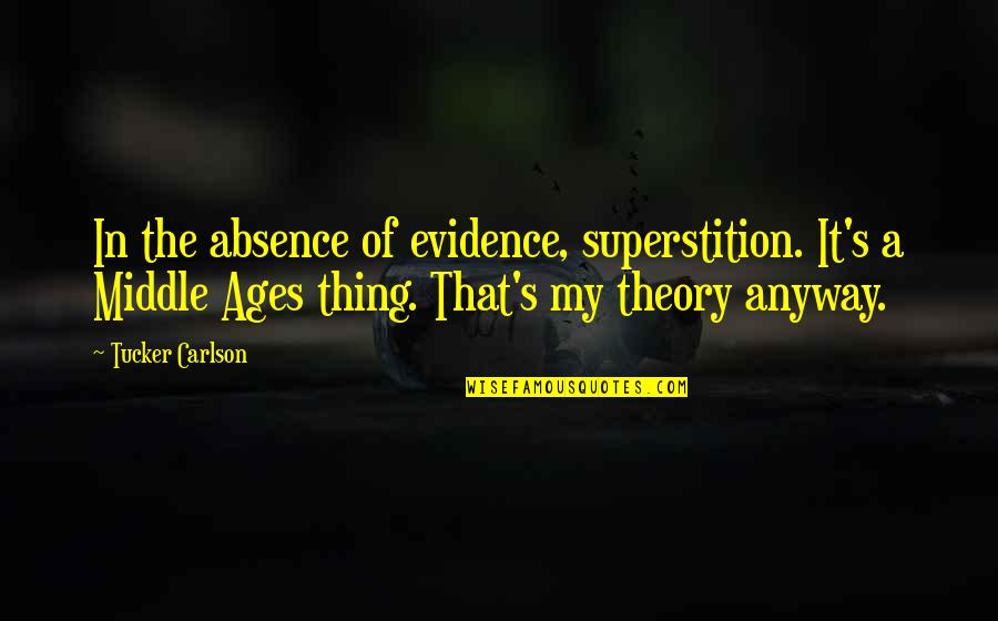 Melted Life Quotes By Tucker Carlson: In the absence of evidence, superstition. It's a