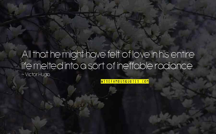 Melted Life Quotes By Victor Hugo: All that he might have felt of love