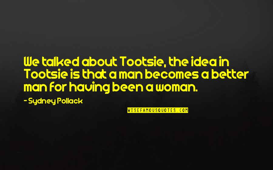 Melted Popsicles Quotes By Sydney Pollack: We talked about Tootsie, the idea in Tootsie Melted Popsicles Quotes By Sydney Pollack: We talked about Tootsie, the idea in Tootsie