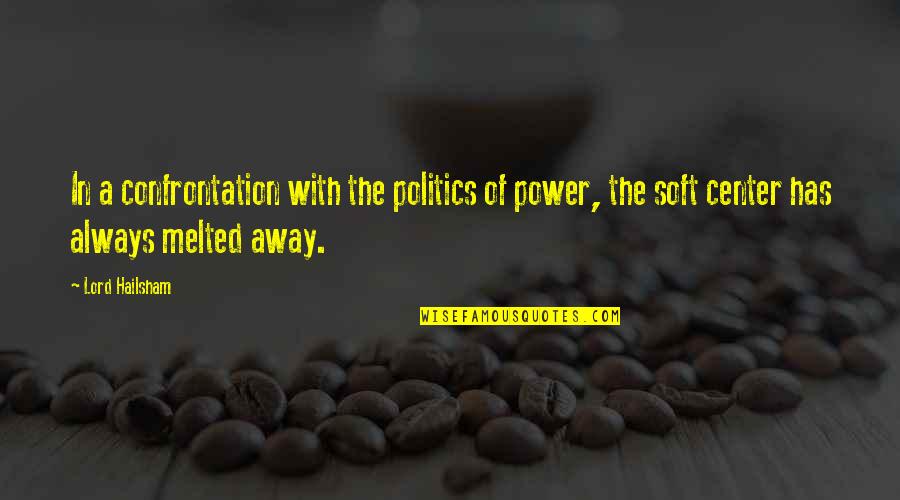 Melted Quotes By Lord Hailsham: In a confrontation with the politics of power,