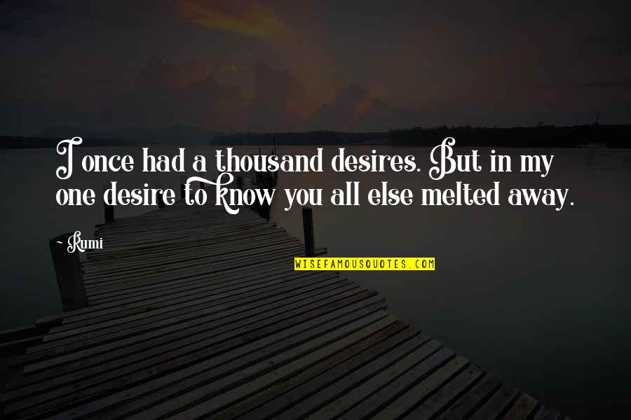 Melted Quotes By Rumi: I once had a thousand desires. But in