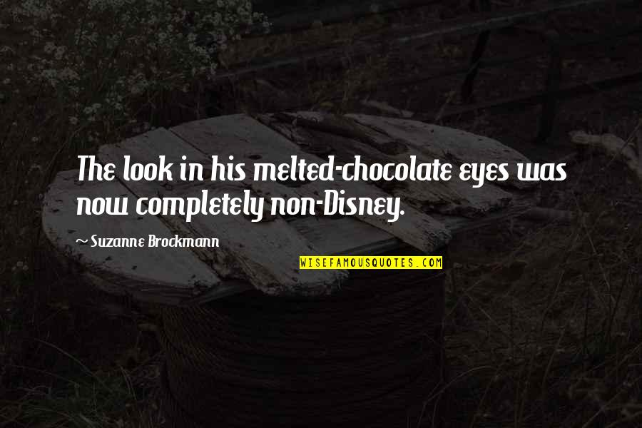 Melted Quotes By Suzanne Brockmann: The look in his melted-chocolate eyes was now