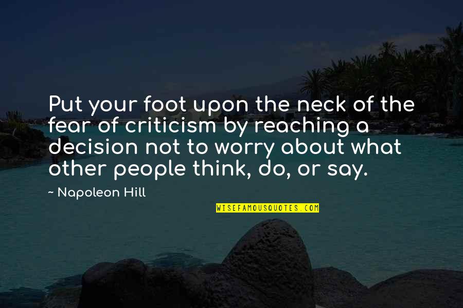 Melted Snowman Quotes By Napoleon Hill: Put your foot upon the neck of the