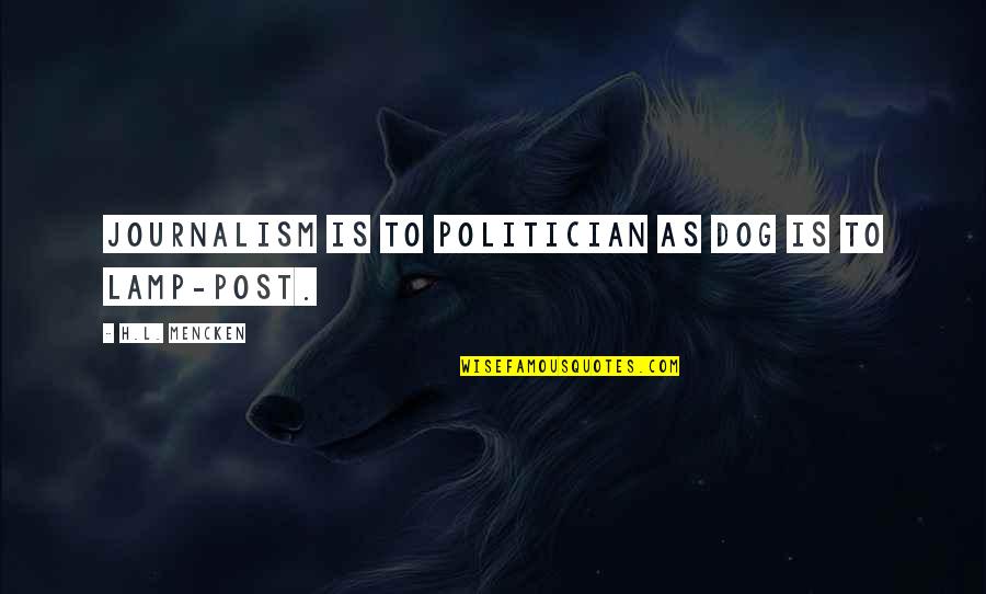 Melting Moments Quotes By H.L. Mencken: Journalism is to politician as dog is to