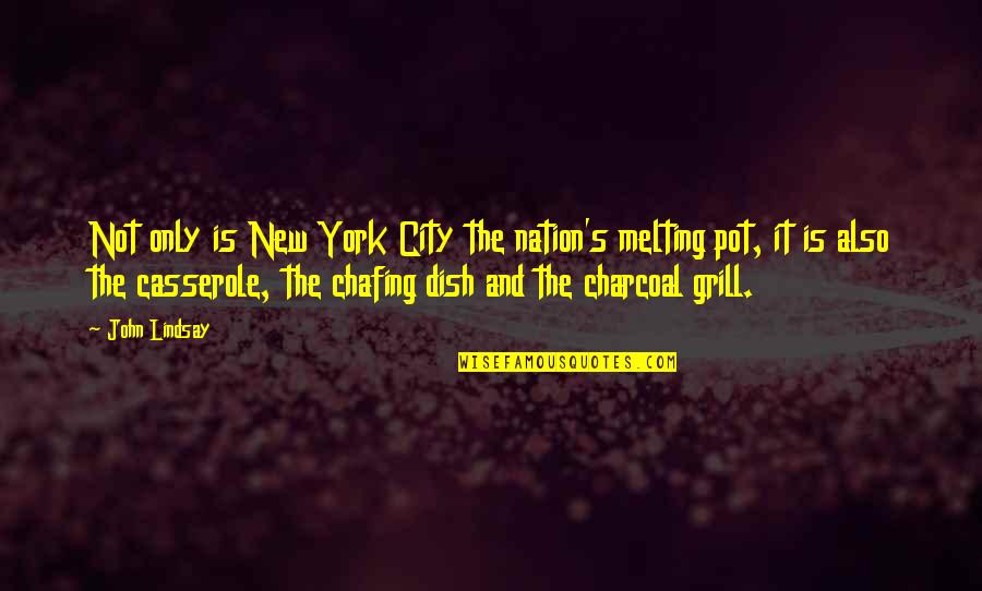 Melting Pot Quotes By John Lindsay: Not only is New York City the nation's