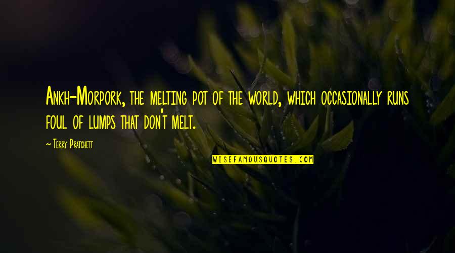 Melting Pot Quotes By Terry Pratchett: Ankh-Morpork, the melting pot of the world, which