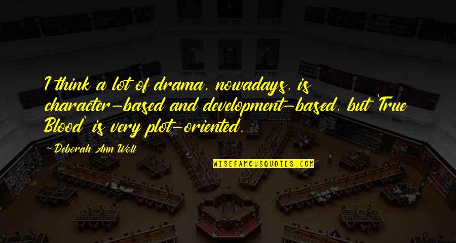 Melting Snow Quotes By Deborah Ann Woll: I think a lot of drama, nowadays, is
