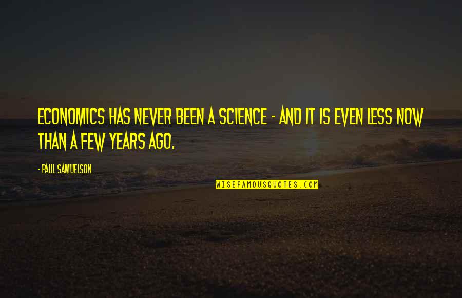 Meltingscreen Quotes By Paul Samuelson: Economics has never been a science - and