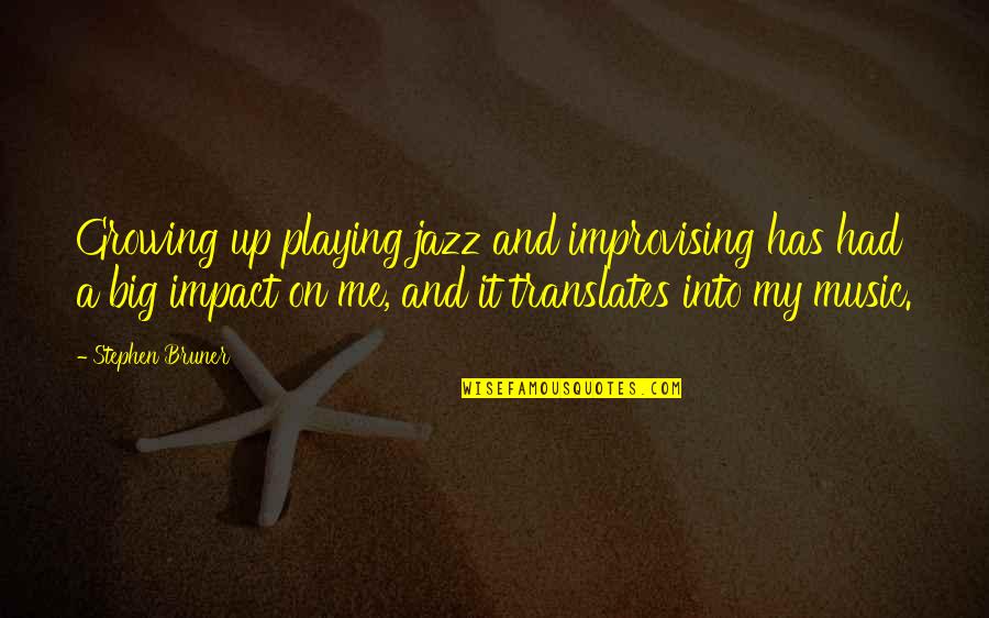 Meltron Flatware Quotes By Stephen Bruner: Growing up playing jazz and improvising has had