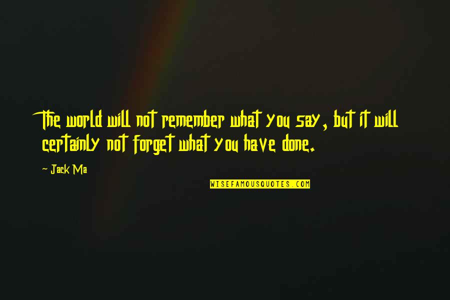 Melty Bead Quotes By Jack Ma: The world will not remember what you say,