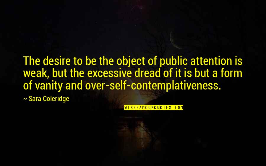 Melty Bead Quotes By Sara Coleridge: The desire to be the object of public