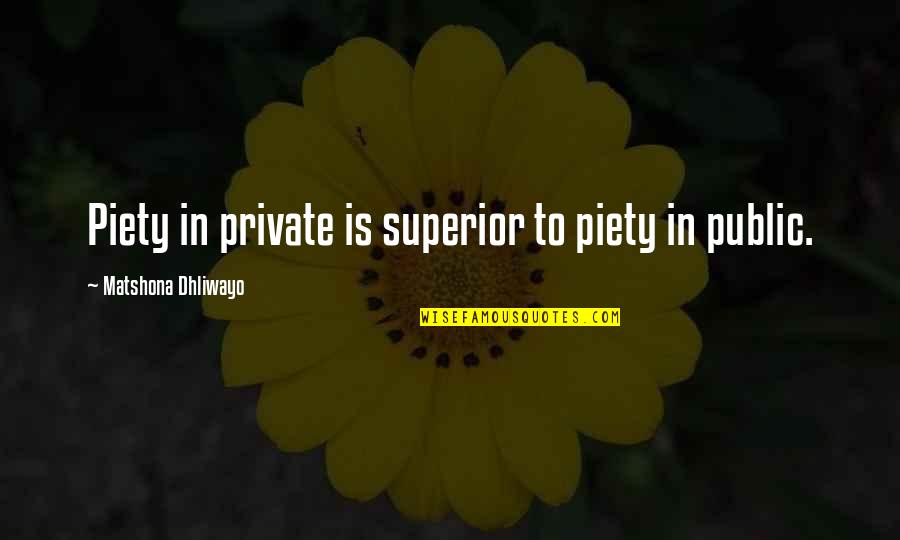 Melty Way Quotes By Matshona Dhliwayo: Piety in private is superior to piety in