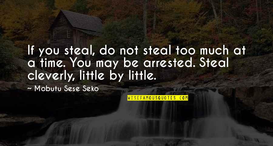 Melty Way Quotes By Mobutu Sese Seko: If you steal, do not steal too much