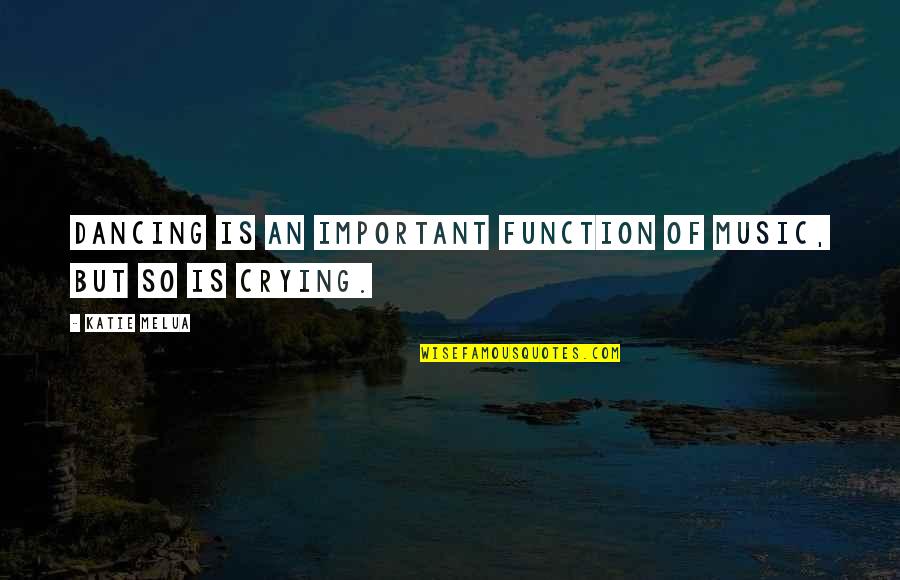Melua Katie Quotes By Katie Melua: Dancing is an important function of music, but
