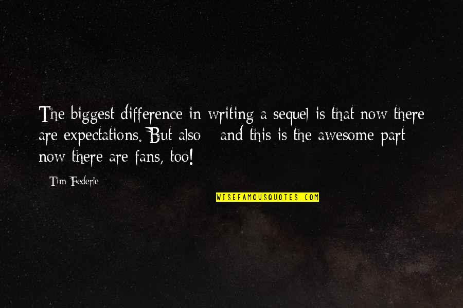 Meluap Adalah Quotes By Tim Federle: The biggest difference in writing a sequel is
