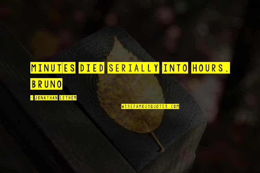 Meluap Quotes By Jonathan Lethem: Minutes died serially into hours. Bruno