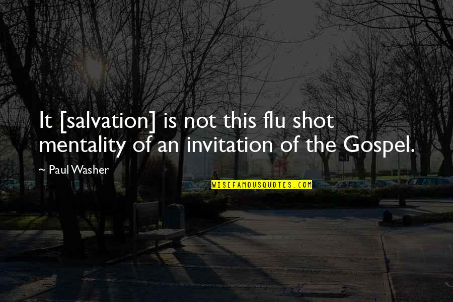 Meluap Quotes By Paul Washer: It [salvation] is not this flu shot mentality