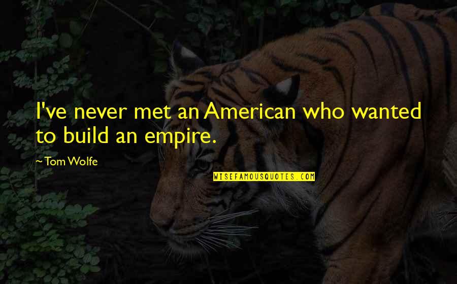 Melucci Collective Identity Quotes By Tom Wolfe: I've never met an American who wanted to