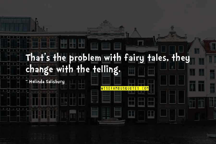 Meluha The Fern Quotes By Melinda Salisbury: That's the problem with fairy tales, they change