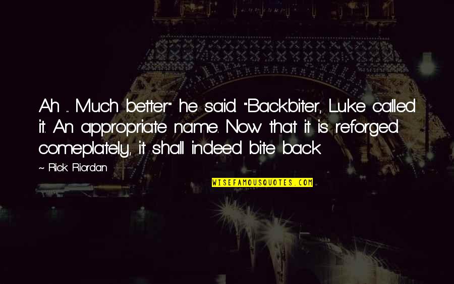 Meluha The Fern Quotes By Rick Riordan: Ah ... Much better" he said. "Backbiter, Luke