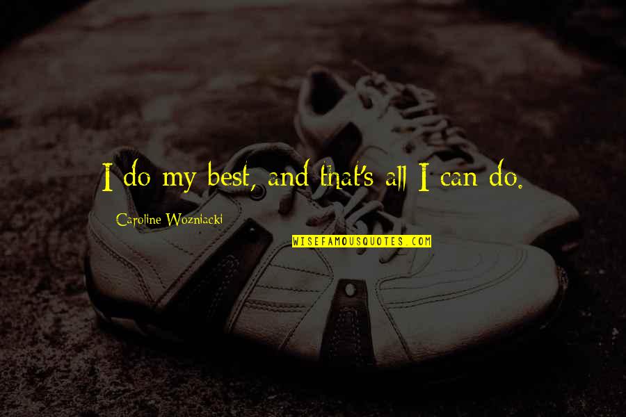 Melukast Quotes By Caroline Wozniacki: I do my best, and that's all I